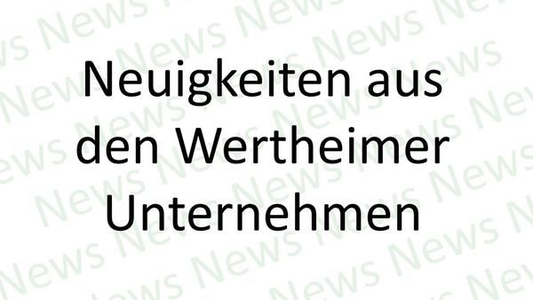 Neuigkeiten aus Wertheimer Unternehmen
